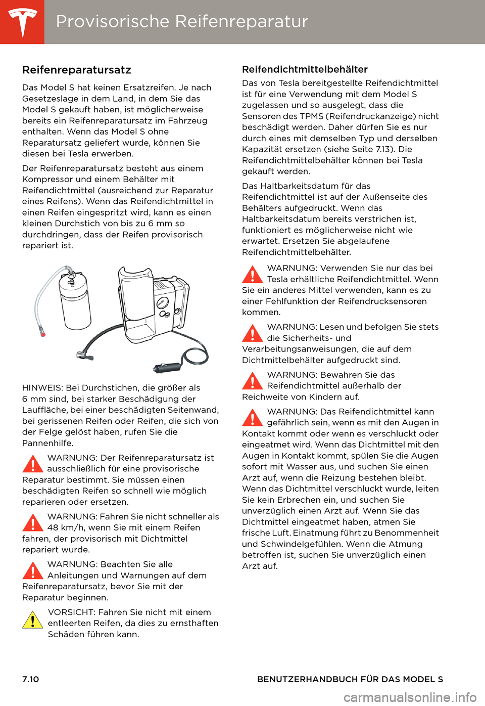 TESLA MODEL S 2014 Betriebsanleitung (in German) Provisorische ReifenreparaturProvisorische Reifenreparatur
7.10 BENUTZERHANDBUCH FÜR DAS MODEL S
Provisorische ReifenreparaturReifenreparatursatz
Das Model S hat keinen Ersatzreifen. Je nach
Gesetze TESLA MODEL S 2014 Betriebsanleitung (in German) Provisorische ReifenreparaturProvisorische Reifenreparatur
7.10 BENUTZERHANDBUCH FÜR DAS MODEL S
Provisorische ReifenreparaturReifenreparatursatz
Das Model S hat keinen Ersatzreifen. Je nach
Gesetze