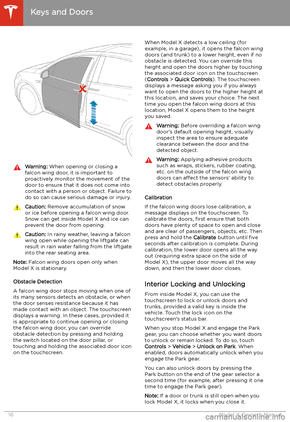 TESLA MODEL X 2020 Owners Manual Warning: When opening or closing a
falcon wing door, it is important to
proactively monitor the movement of the door to ensure that it does not come into
contact with a person or object. Failure to
do TESLA MODEL X 2020 Owners Manual Warning: When opening or closing a
falcon wing door, it is important to
proactively monitor the movement of the door to ensure that it does not come into
contact with a person or object. Failure to
do