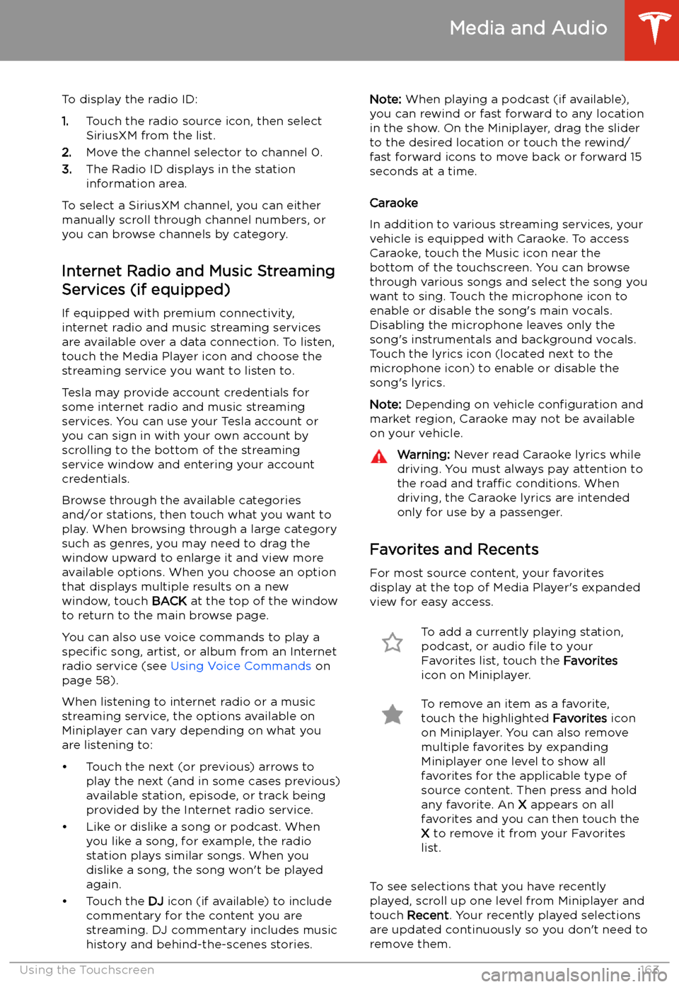 TESLA MODEL X 2020  Owners Manual To display the radio ID:
1. Touch the radio source icon, then select
SiriusXM from the list.
2. Move the channel selector to channel 0.
3. The Radio ID displays in the station
information area.
To sel