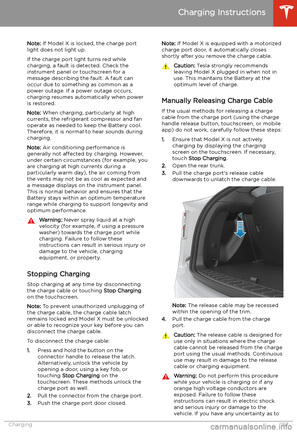 TESLA MODEL X 2020 Owners Manual Note: If Model X is locked, the charge port
light does not light up.
If the charge port light turns red while
charging, a fault is detected. Check the instrument panel or touchscreen for a
message des TESLA MODEL X 2020 Owners Manual Note: If Model X is locked, the charge port
light does not light up.
If the charge port light turns red while
charging, a fault is detected. Check the instrument panel or touchscreen for a
message des