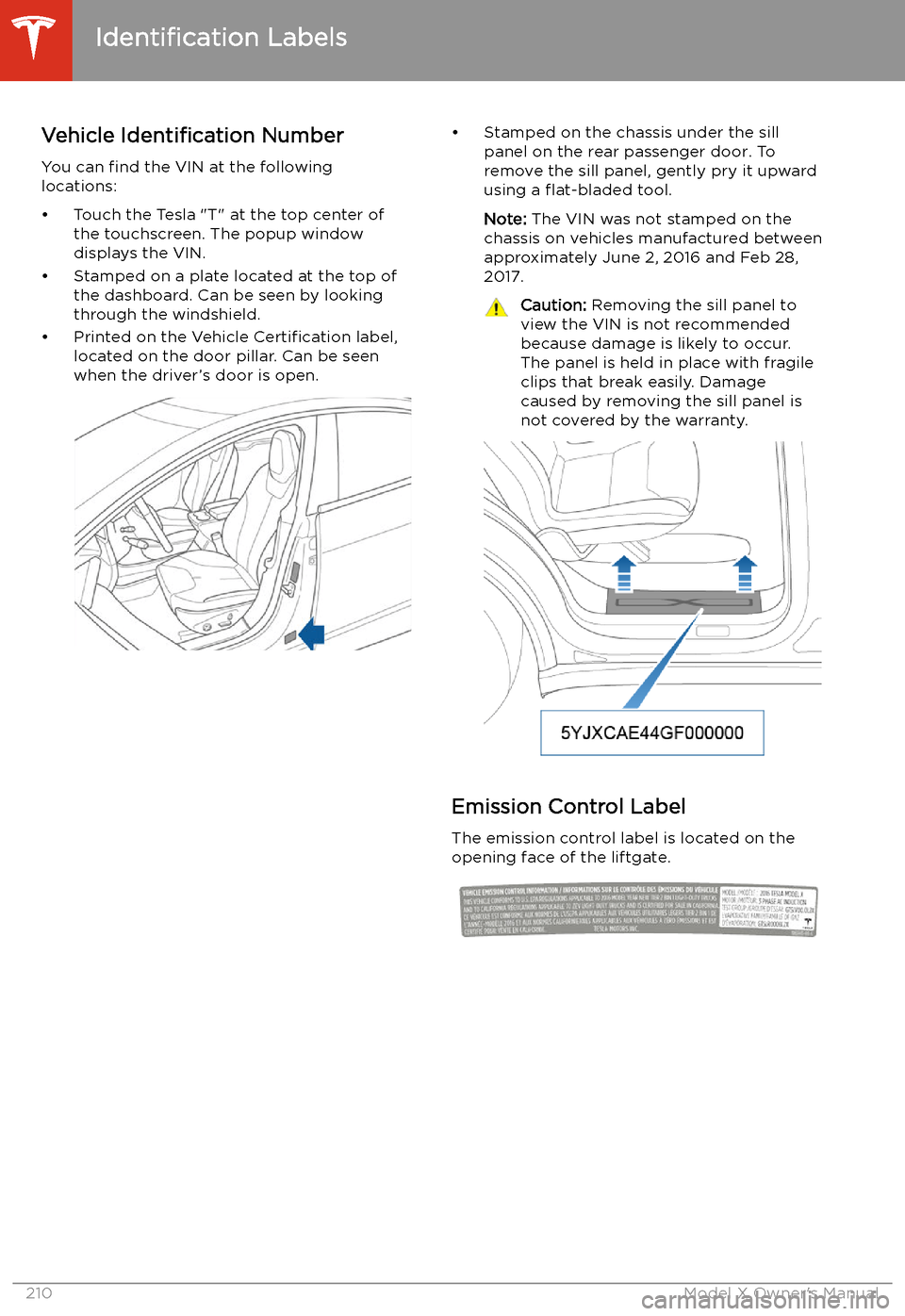 TESLA MODEL X 2020  Owners Manual Specifications
Identification
 Labels
Vehicle  Identification  Number
You can  find the VIN at the following
locations:
