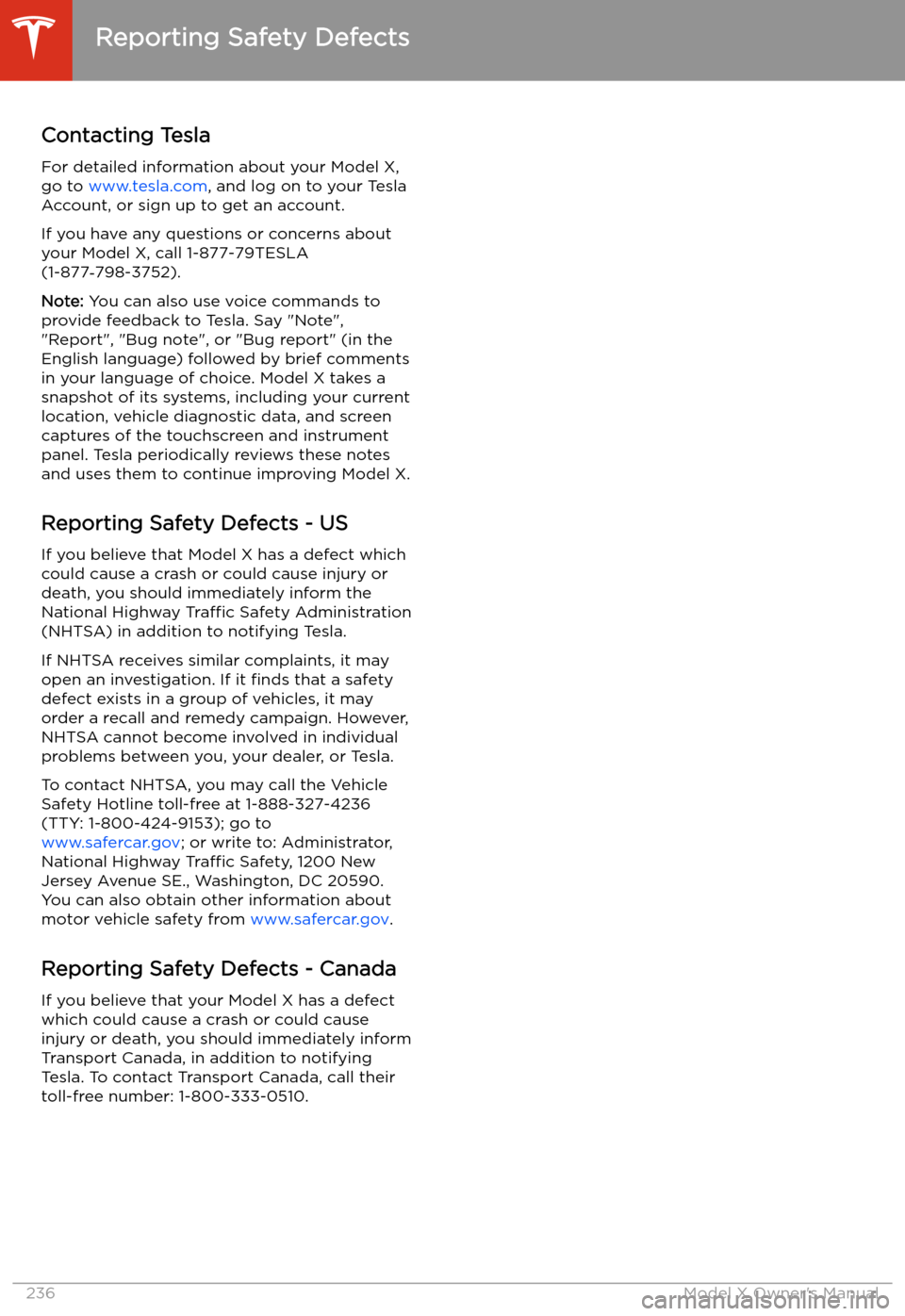 TESLA MODEL X 2020  Owners Manual Reporting Safety Defects
Contacting Tesla For detailed information about your Model X,
go to  www.tesla.com , and log on to your Tesla
Account, or sign up to get an account.
If you have any questions 