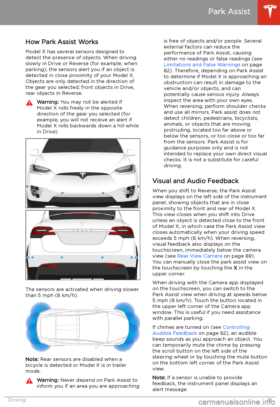 TESLA MODEL X 2020  Owners Manual Park Assist
How Park Assist Works
Model X has several sensors designed to
detect the presence of objects. When driving
slowly in Drive or Reverse (for example, when
parking), the sensors alert you if 