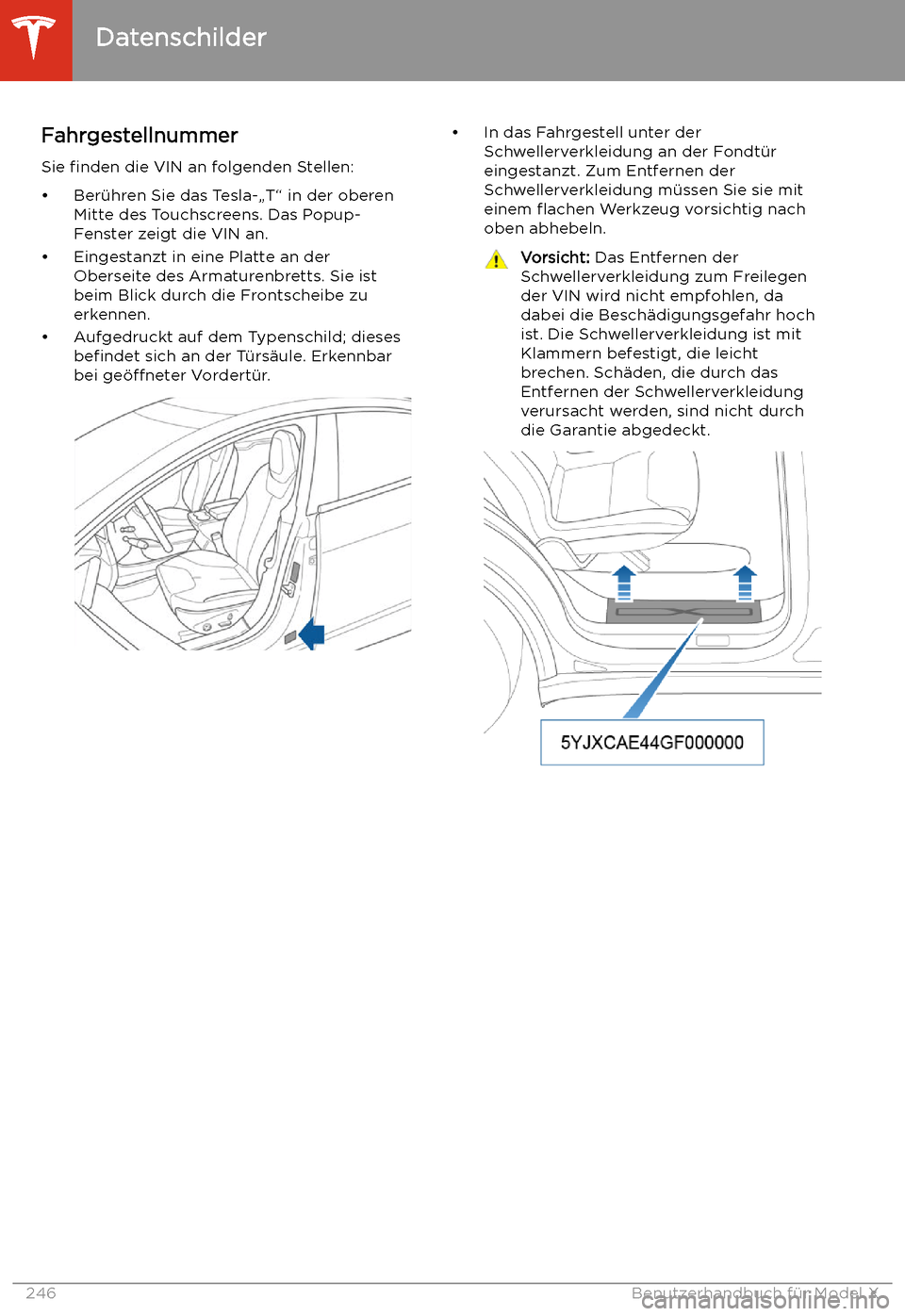 TESLA MODEL X 2020  Betriebsanleitung (in German) Technische Daten
Datenschilder
Fahrgestellnummer
Sie  finden  die VIN an folgenden Stellen:

