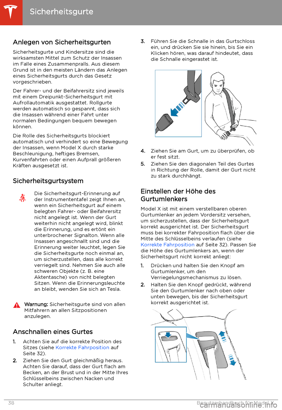TESLA MODEL X 2020  Betriebsanleitung (in German) Sicherheitsgurte
Anlegen von Sicherheitsgurten
Sicherheitsgurte und Kindersitze sind die
wirksamsten Mittel zum Schutz der Insassen
im Falle eines Zusammenpralls. Aus diesem
Grund ist in den meisten L