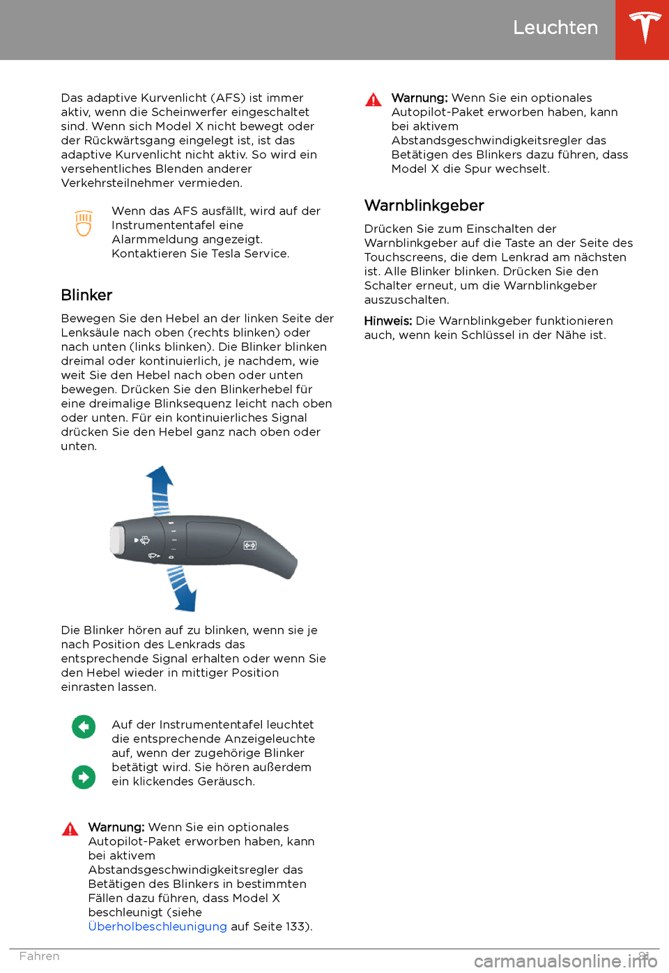 TESLA MODEL X 2020  Betriebsanleitung (in German) Das adaptive Kurvenlicht (AFS) ist immer
aktiv, wenn die Scheinwerfer eingeschaltet
sind. Wenn sich Model X nicht bewegt oder
der R