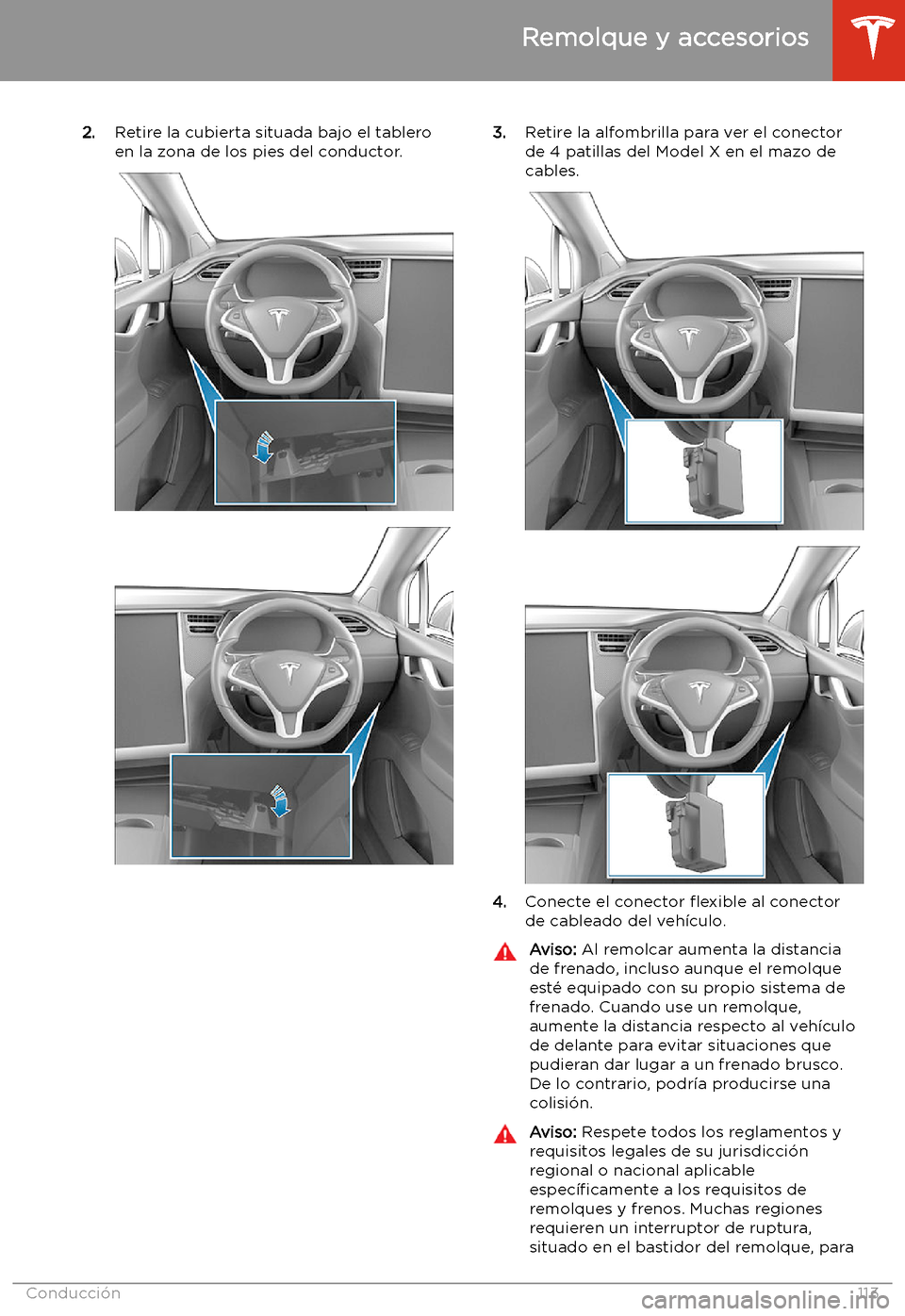 TESLA MODEL X 2020  Manual del propietario (in Spanish) 2.Retire la cubierta situada bajo el tablero
en la zona de los pies del conductor.3. Retire la alfombrilla para ver el conector
de 4 patillas del Model X en el mazo de cables.
4. Conecte el conector  
