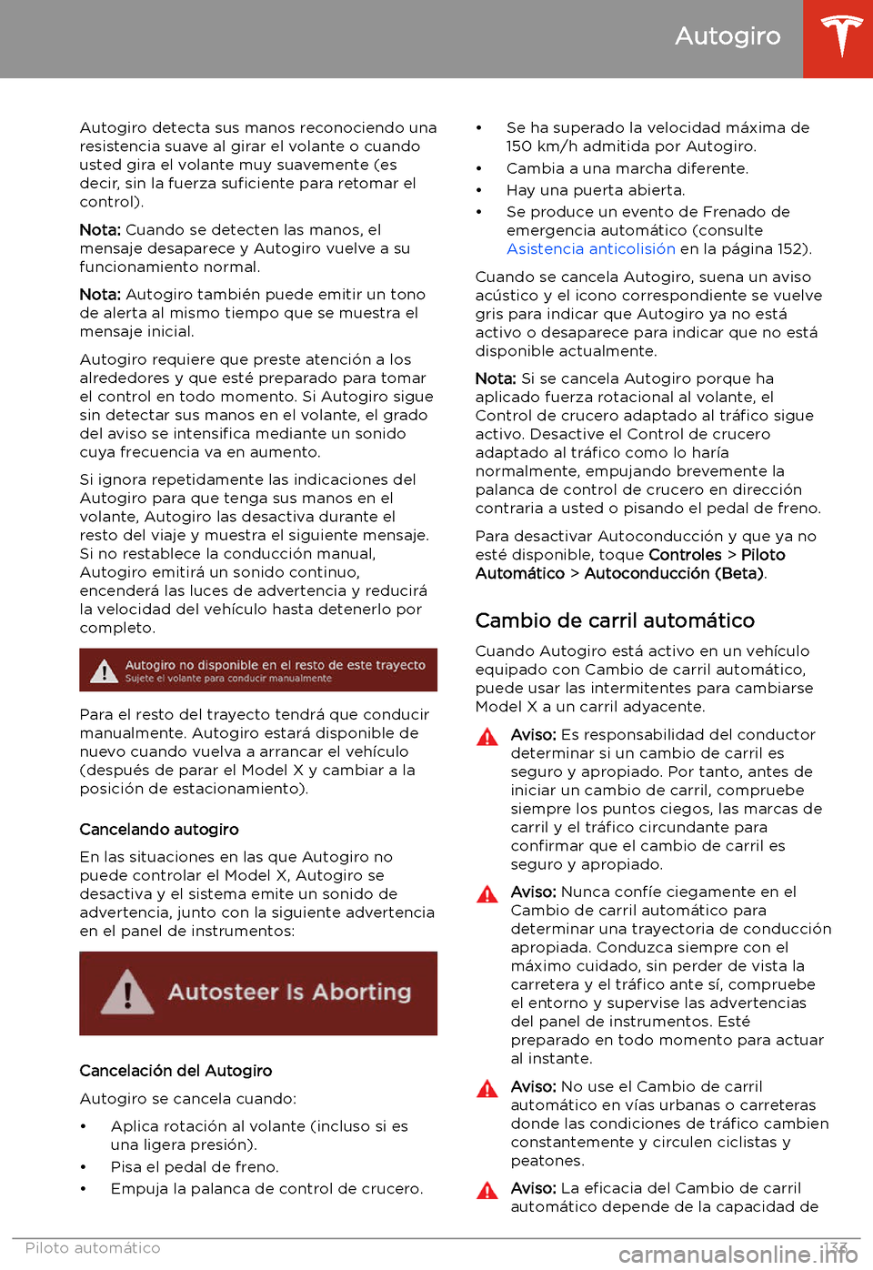 TESLA MODEL X 2020  Manual del propietario (in Spanish) Autogiro detecta sus manos reconociendo unaresistencia suave al girar el volante o cuandousted gira el volante muy suavemente (es
decir, sin la fuerza  su