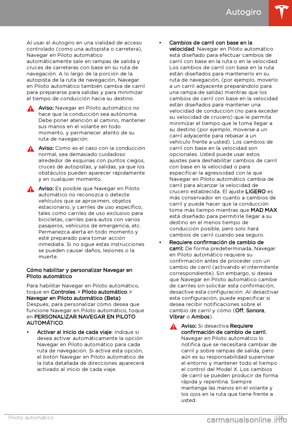 TESLA MODEL X 2020  Manual del propietario (in Spanish) Al usar el Autogiro en una vialidad de accesocontrolado (como una autopista o carretera),
Navegar en Piloto autom