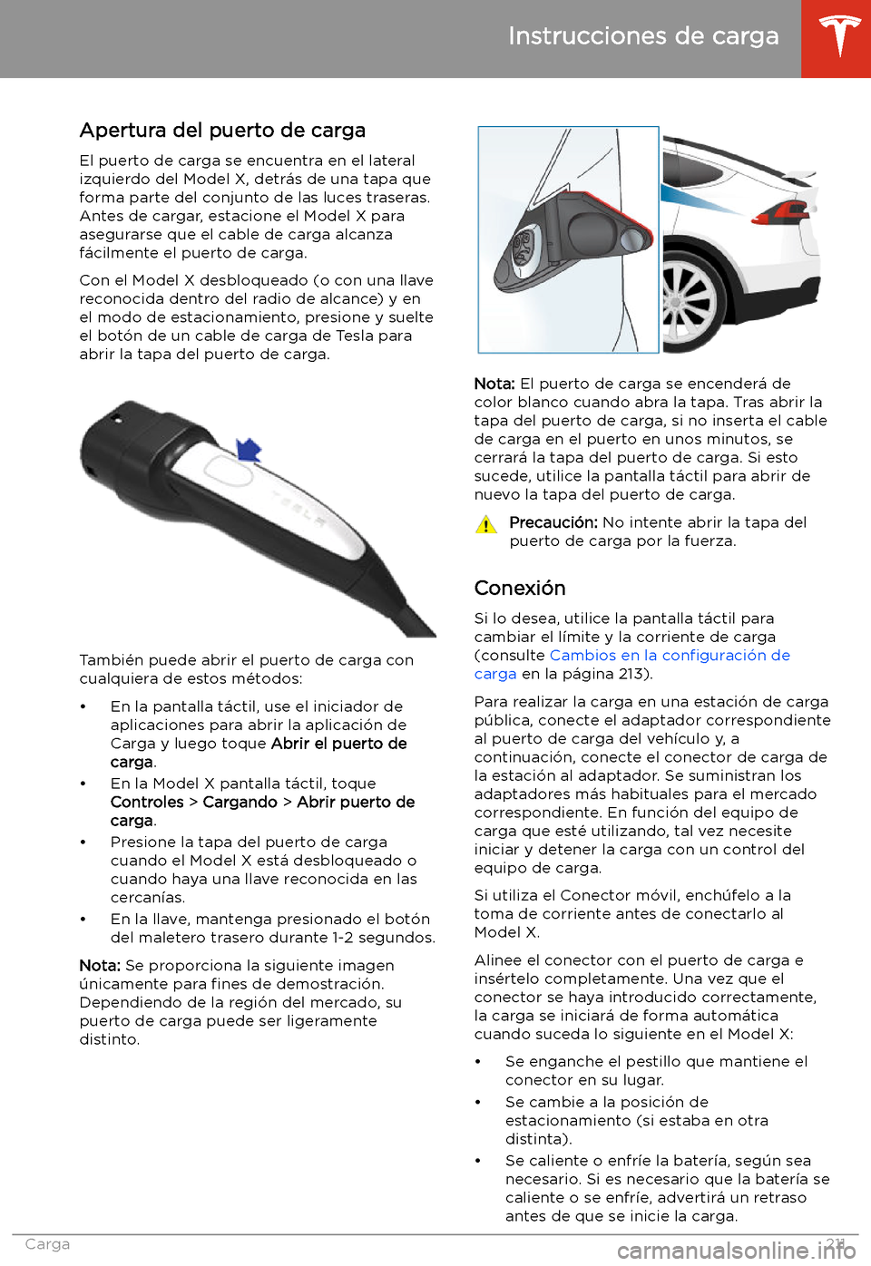 TESLA MODEL X 2020  Manual del propietario (in Spanish) Instrucciones de carga
Apertura del puerto de carga El puerto de carga se encuentra en el lateralizquierdo del Model X, detr
