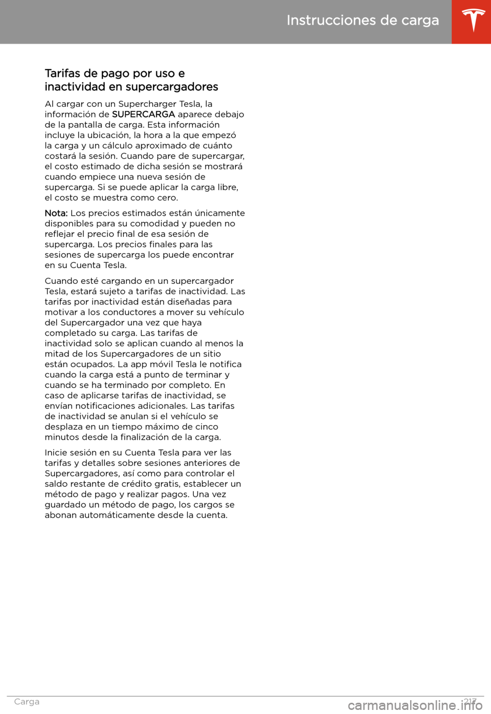TESLA MODEL X 2020  Manual del propietario (in Spanish) Tarifas de pago por uso e
inactividad en supercargadores
Al cargar con un Supercharger Tesla, la
informaci