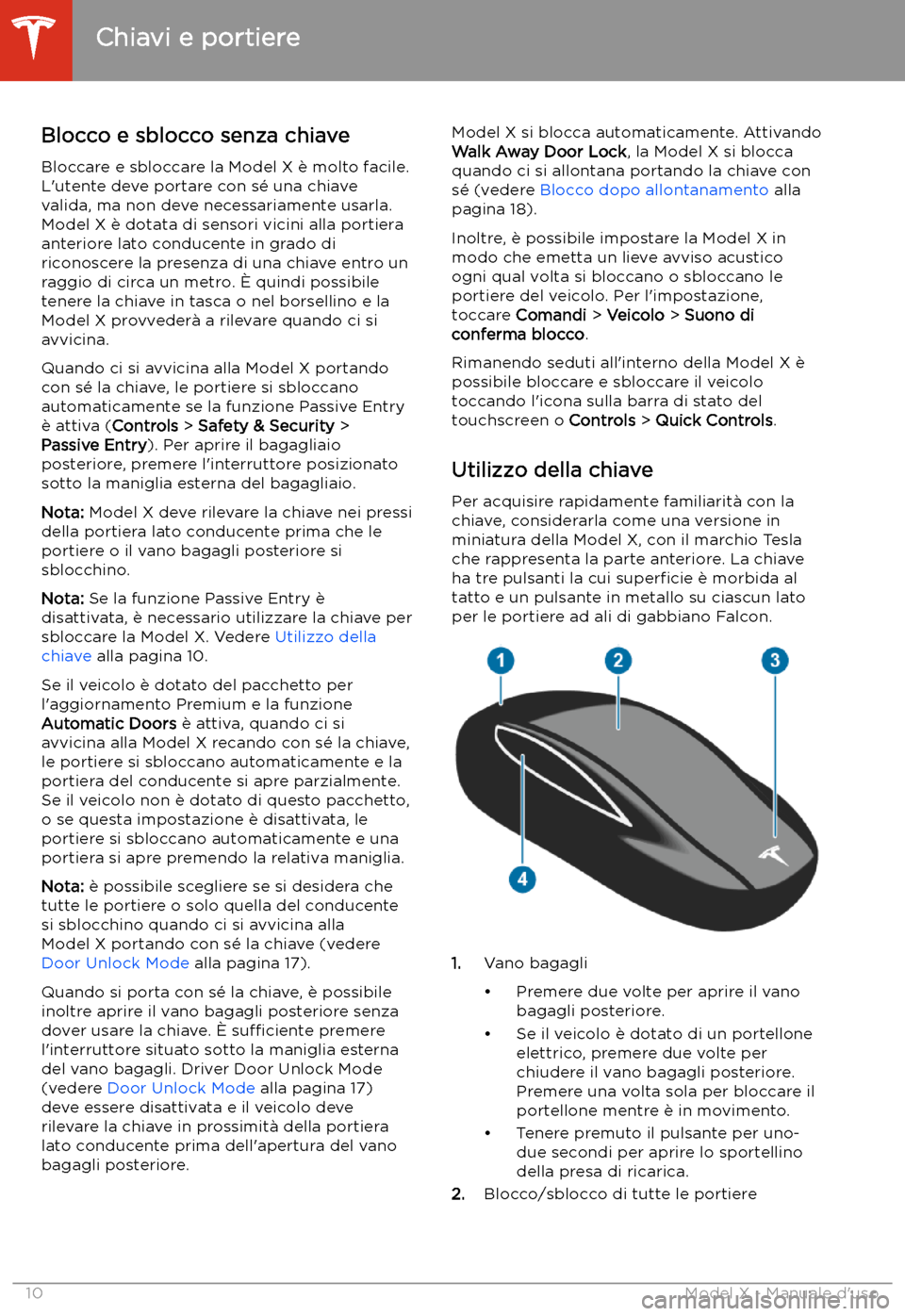 TESLA MODEL X 2020  Manuale del proprietario (in Italian) Apertura e chiusura
Chiavi e portiere
Blocco e sblocco senza chiave Bloccare e sbloccare la Model X 