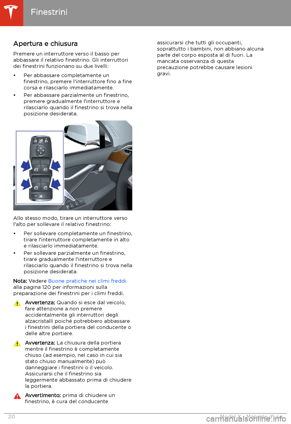 TESLA MODEL X 2020  Manuale del proprietario (in Italian) Finestrini
Apertura e chiusura
Premere un interruttore verso il basso per
abbassare il relativo  