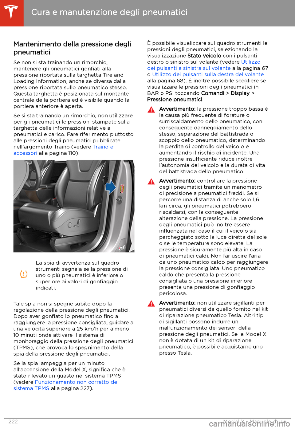 TESLA MODEL X 2020  Manuale del proprietario (in Italian) Cura e manutenzione degli pneumatici
Mantenimento della pressione degli
pneumatici
Se non si sta trainando un rimorchio,
mantenere gli pneumatici  gon