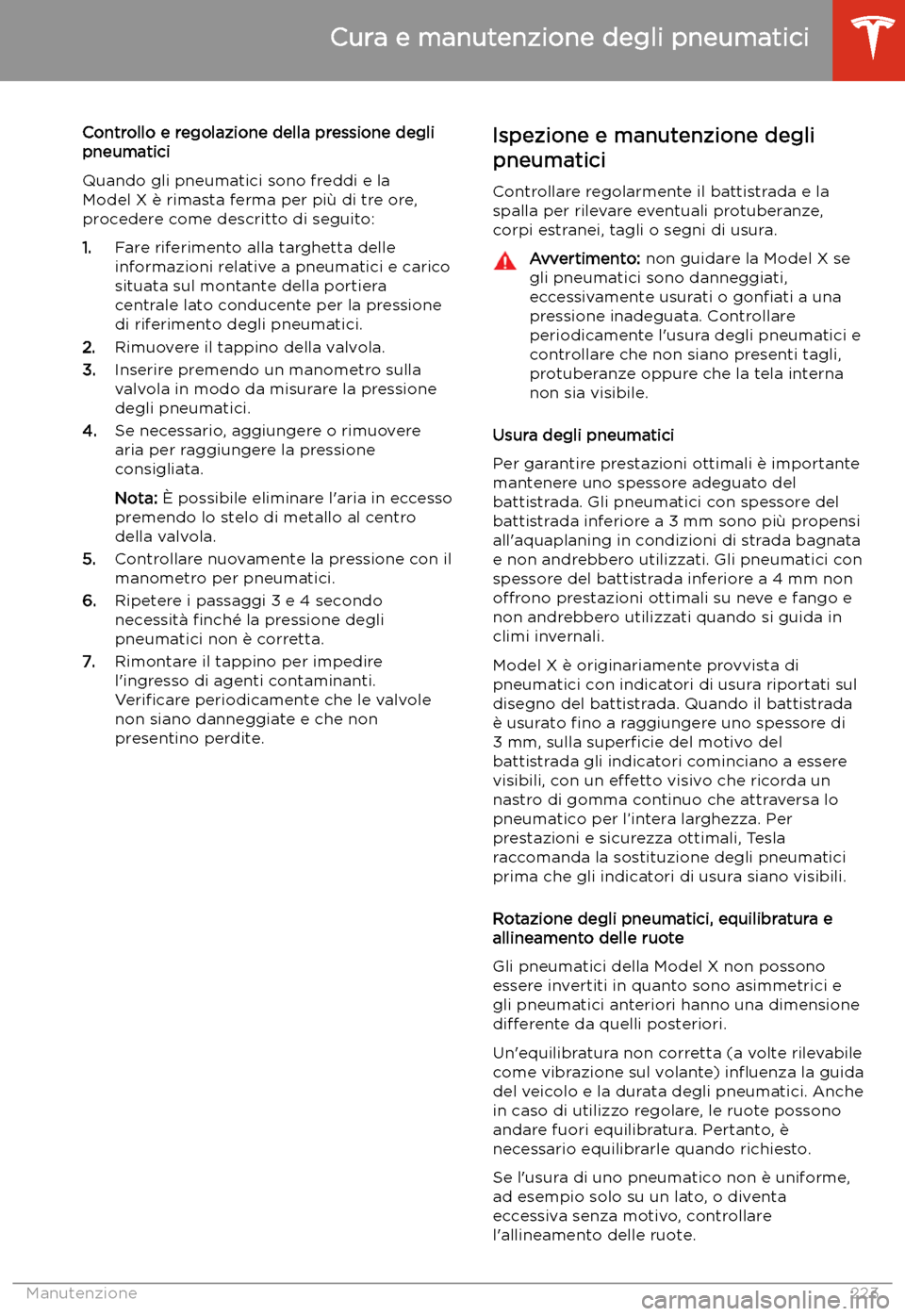 TESLA MODEL X 2020  Manuale del proprietario (in Italian) Controllo e regolazione della pressione degli
pneumatici
Quando gli pneumatici sono freddi e la
Model X 