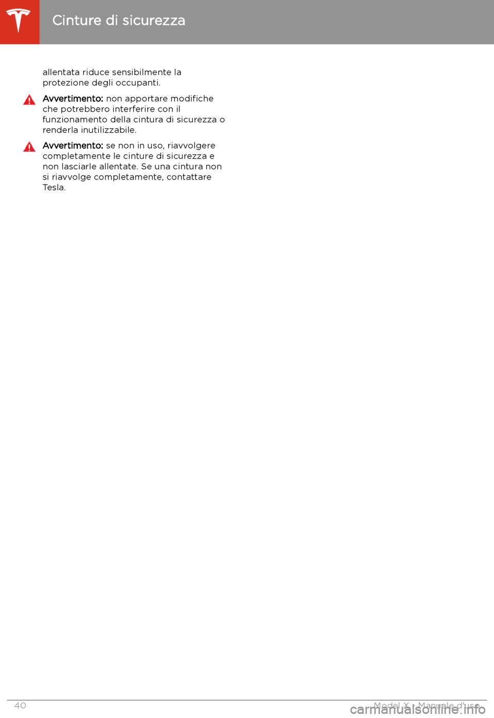 TESLA MODEL X 2020  Manuale del proprietario (in Italian) allentata riduce sensibilmente la
protezione degli occupanti.Avvertimento:  non apportare  modi