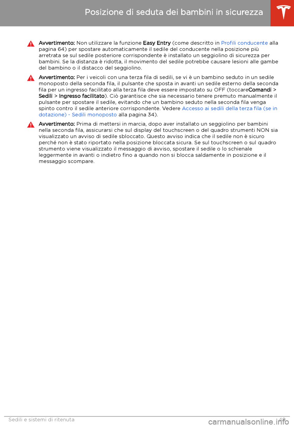 TESLA MODEL X 2020  Manuale del proprietario (in Italian) Avvertimento: Non utilizzare la funzione  Easy Entry (come descritto in  Pro