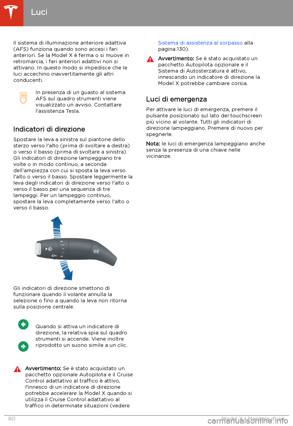 TESLA MODEL X 2020  Manuale del proprietario (in Italian) Il sistema di illuminazione anteriore adattiva
(AFS) funziona quando sono accesi i fari anteriori. Se la Model X 