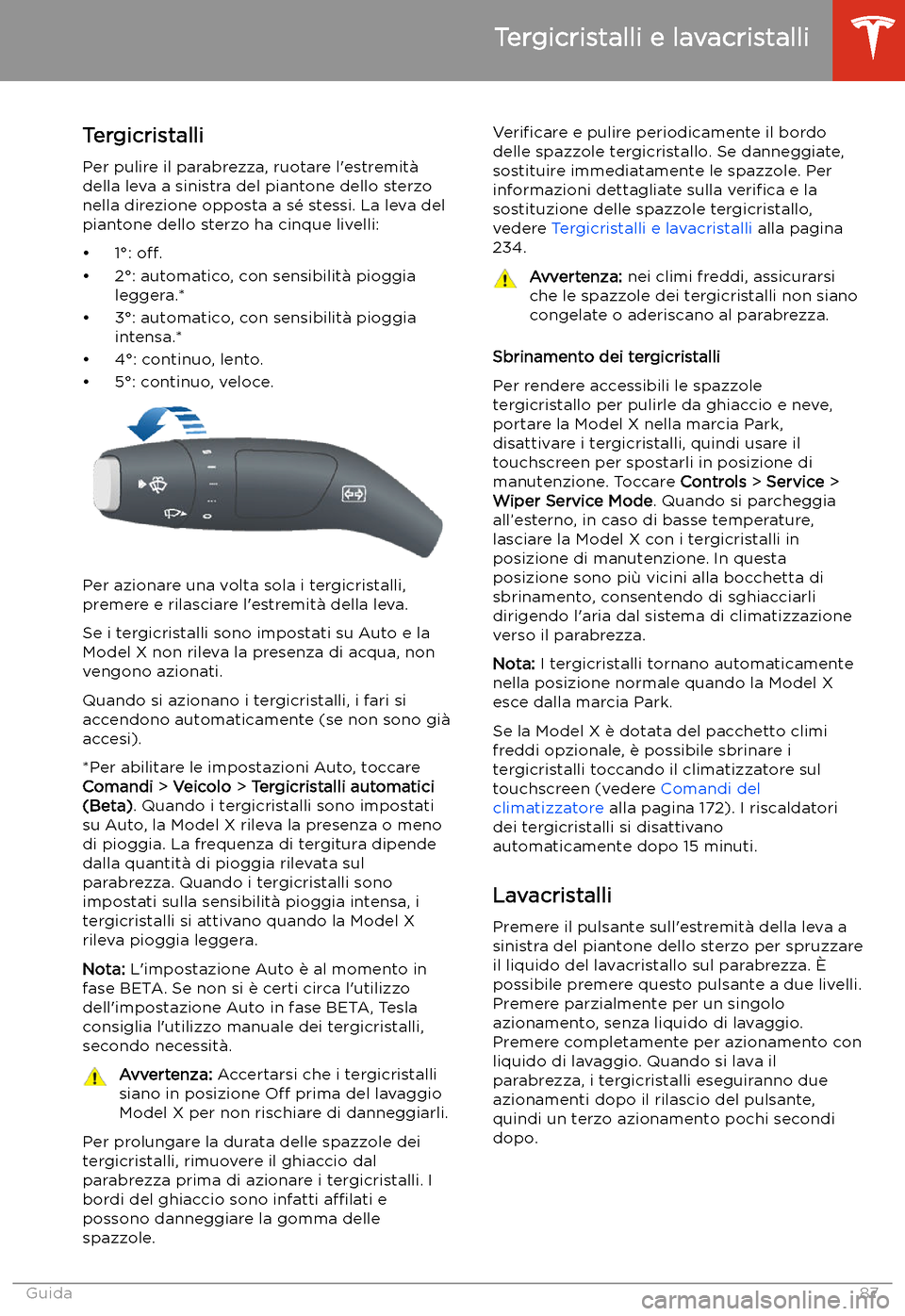 TESLA MODEL X 2020  Manuale del proprietario (in Italian) Tergicristalli e lavacristalli
Tergicristalli Per pulire il parabrezza, ruotare l