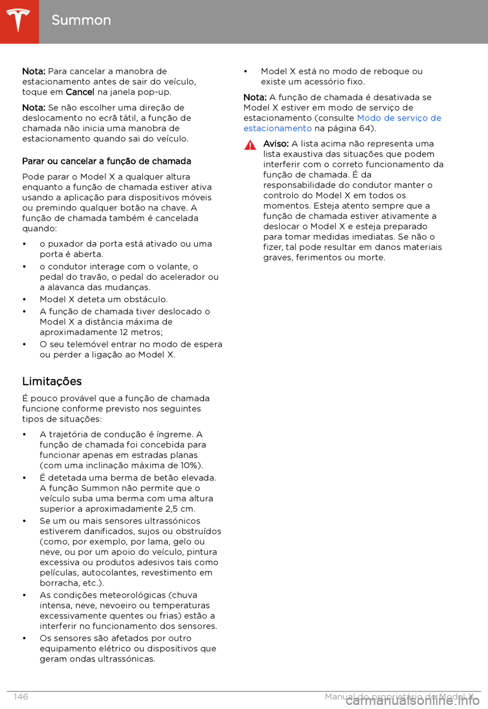TESLA MODEL X 2020  Manual do proprietário (in Portuguese)  Nota: Para cancelar a manobra de
estacionamento antes de sair do ve