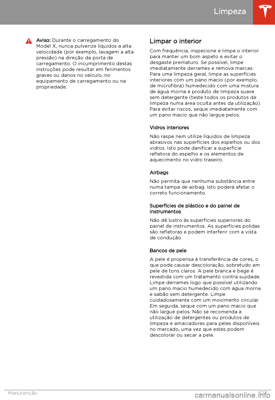 TESLA MODEL X 2020  Manual do proprietário (in Portuguese)  Aviso: Durante o carregamento do
Model X, nunca pulverize l