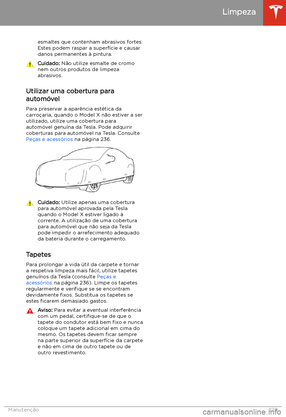 TESLA MODEL X 2020  Manual do proprietário (in Portuguese)  esmaltes que contenham abrasivos fortes.
Estes podem raspar a superf