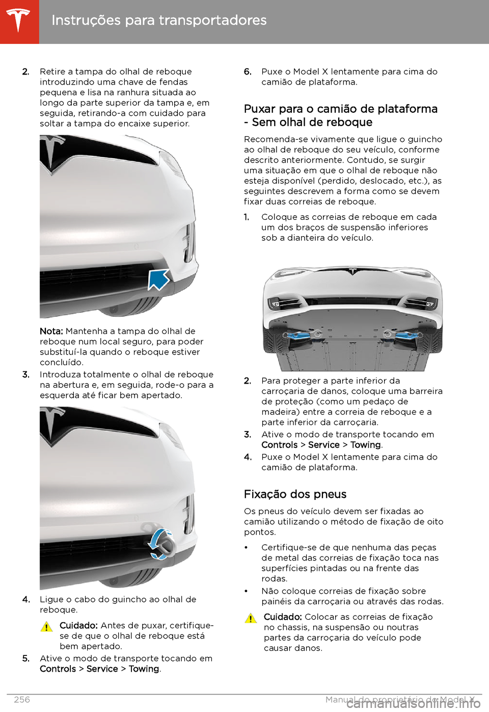 TESLA MODEL X 2020  Manual do proprietário (in Portuguese)  2.Retire a tampa do olhal de reboque
introduzindo uma chave de fendas
pequena e lisa na ranhura situada ao
longo da parte superior da tampa e, em
seguida, retirando-a com cuidado para
soltar a tampa d