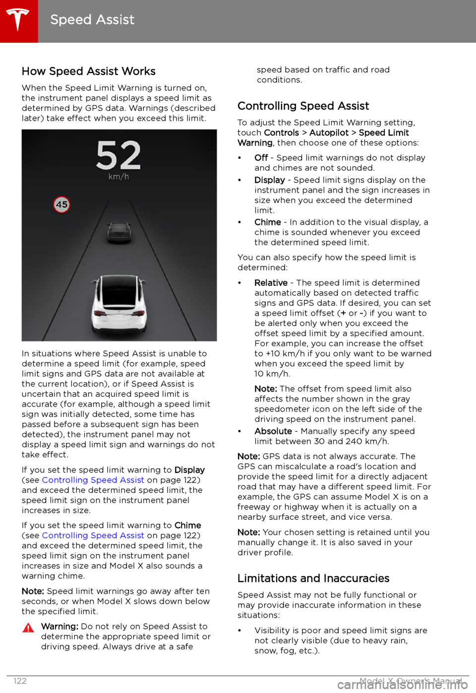TESLA MODEL X 2019  Owners Manual  Speed Assist
How Speed Assist Works
When the Speed Limit Warning is turned on,
the instrument panel displays a speed limit as
determined by GPS data. Warnings (described
later) take  effect when you e