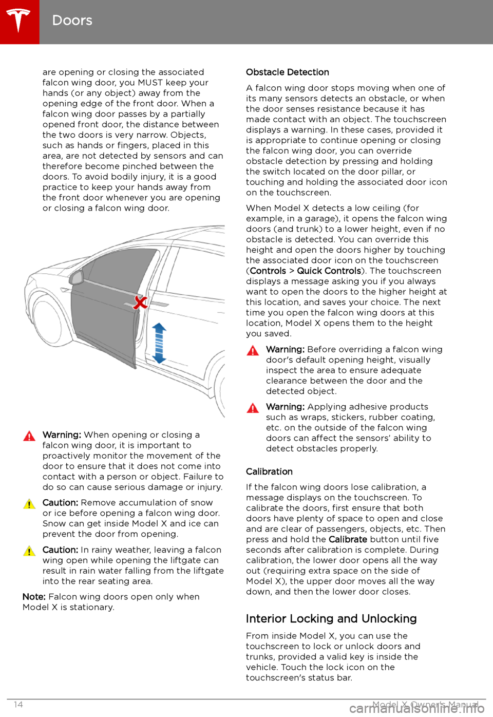 TESLA MODEL X 2019  Owners Manual  are opening or closing the associatedfalcon wing door, you MUST keep your
hands (or any object) away from the opening edge of the front door. When a falcon wing door passes by a partially
opened front