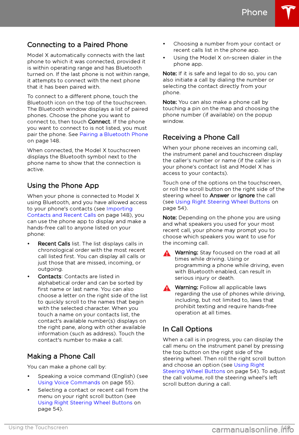 TESLA MODEL X 2019  Owners Manual  Connecting to a Paired Phone
Model X automatically connects with the last
phone to which it was connected, provided it
is within operating range and has Bluetooth turned on. If the last phone is not w