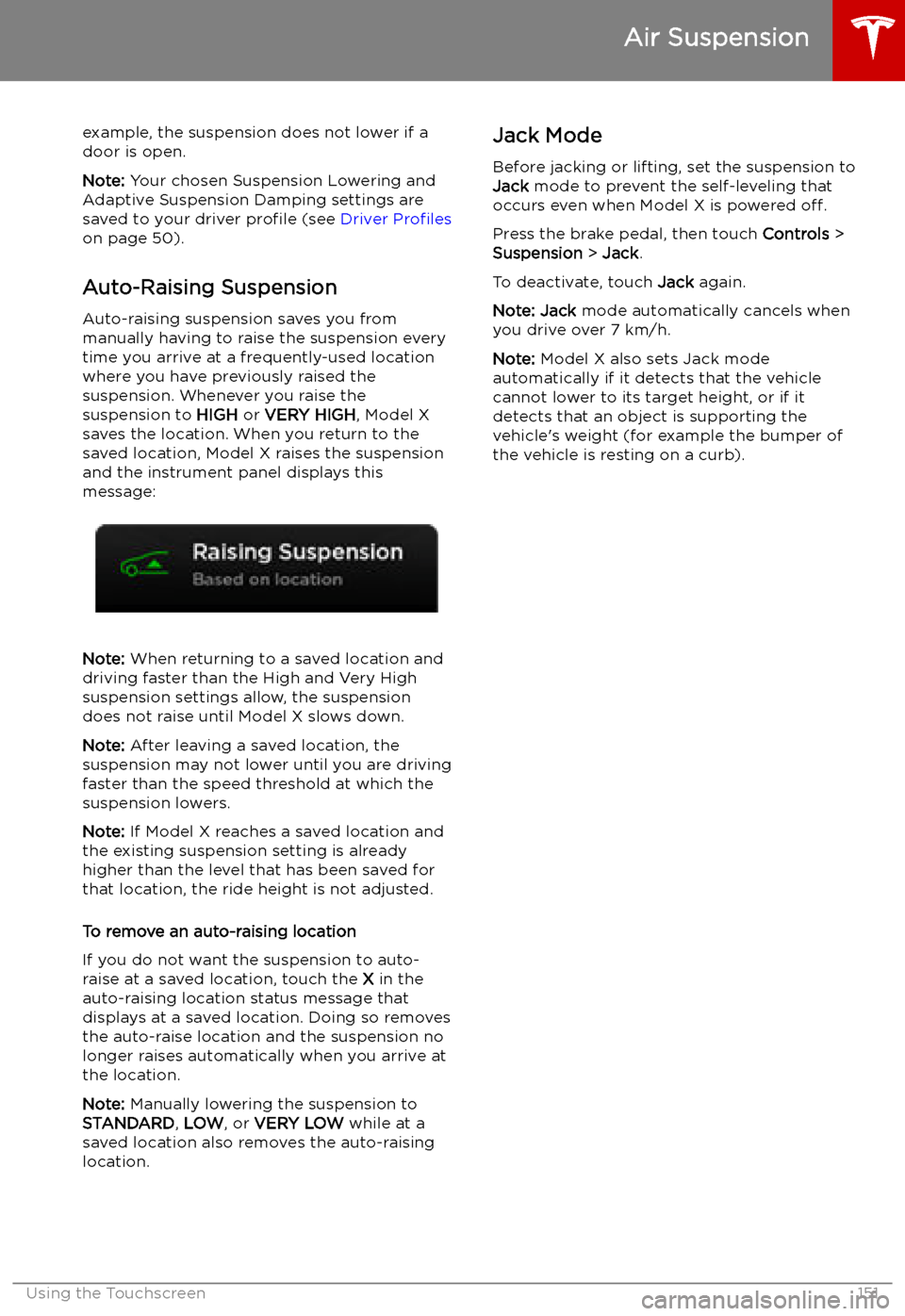 TESLA MODEL X 2019 Owners Manual example, the suspension does not lower if a
door is open.
Note: Your chosen Suspension Lowering and
Adaptive Suspension Damping settings are
saved to your driver profile (see Driver Profiles
on pag TESLA MODEL X 2019 Owners Manual example, the suspension does not lower if a
door is open.
Note: Your chosen Suspension Lowering and
Adaptive Suspension Damping settings are
saved to your driver profile (see Driver Profiles
on pag