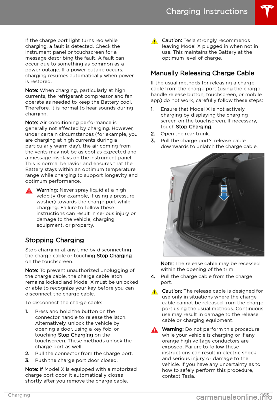 TESLA MODEL X 2019 Owners Manual If the charge port light turns red while
charging, a fault is detected. Check the instrument panel or touchscreen for a
message describing the fault. A fault can
occur due to something as common as a TESLA MODEL X 2019 Owners Manual If the charge port light turns red while
charging, a fault is detected. Check the instrument panel or touchscreen for a
message describing the fault. A fault can
occur due to something as common as a