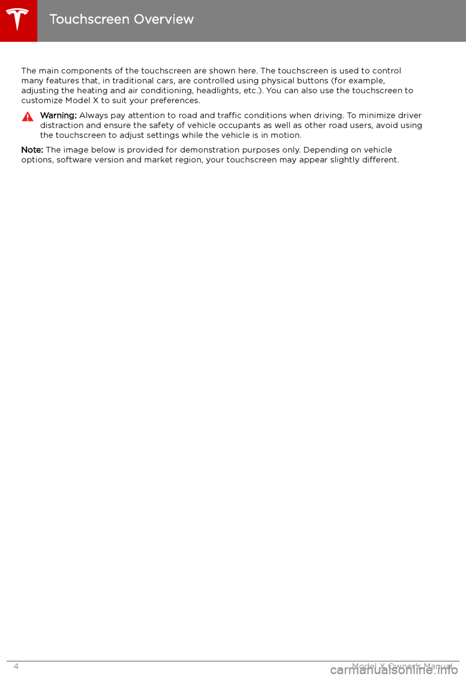 TESLA MODEL X 2019  Owners Manual  Touchscreen Overview
The main components of the touchscreen are shown here. The touchscreen is used to control
many features that, in traditional cars, are controlled using physical buttons (for examp