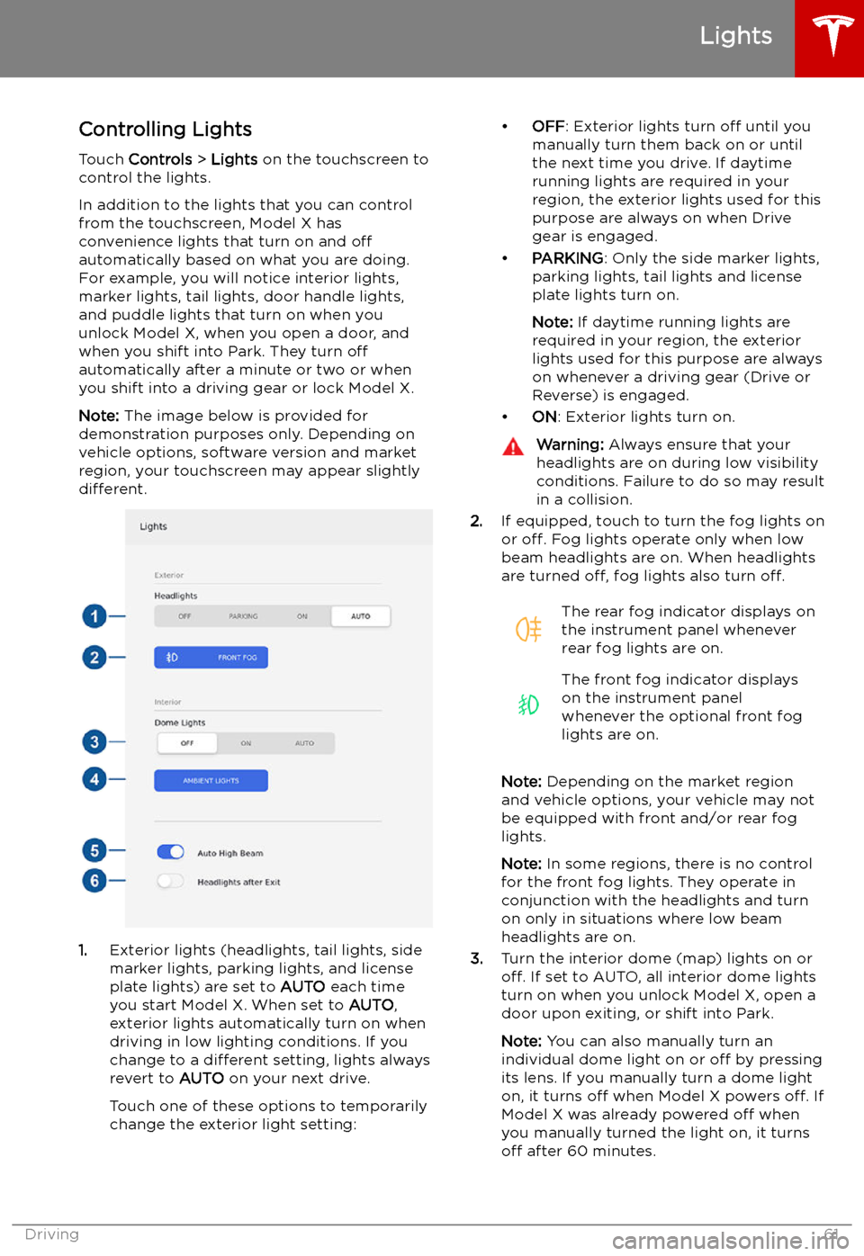 TESLA MODEL X 2019 Owners Manual Lights
Controlling Lights Touch Controls > Lights on the touchscreen to
control the lights.
In addition to the lights that you can control
from the touchscreen, Model X has
convenience lights that TESLA MODEL X 2019 Owners Manual Lights
Controlling Lights Touch Controls > Lights on the touchscreen to
control the lights.
In addition to the lights that you can control
from the touchscreen, Model X has
convenience lights that