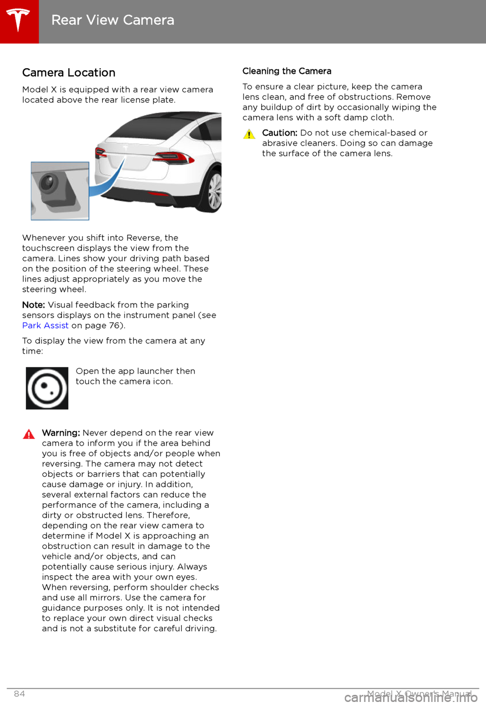 TESLA MODEL X 2019  Owners Manual  Rear View Camera
Camera Location
Model X is equipped with a rear view camera
located above the rear license plate.
Whenever you shift into Reverse, the
touchscreen displays the view from the
camera. L