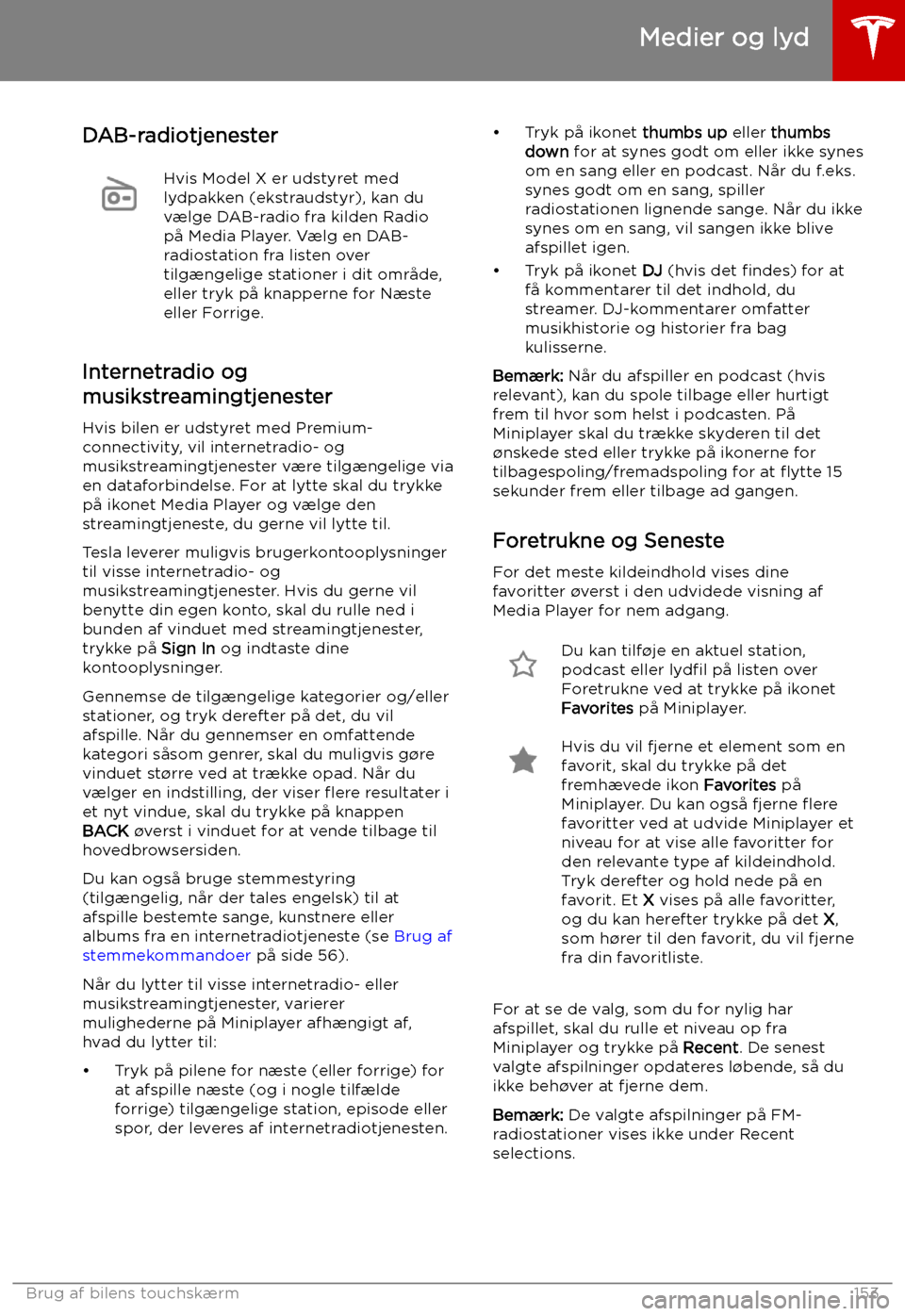 TESLA MODEL X 2019  Instruktionsbog (in Danish) DAB-radiotjenesterHvis Model X er udstyret med
lydpakken (ekstraudstyr), kan du v