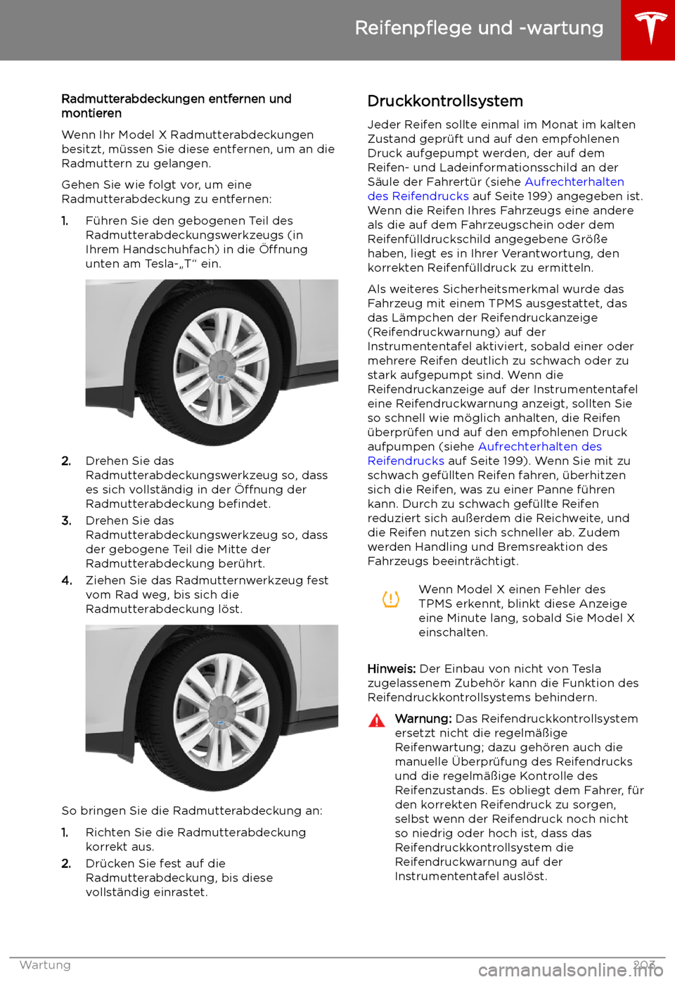 TESLA MODEL X 2019  Betriebsanleitung (in German)  Radmutterabdeckungen entfernen und
montieren
Wenn Ihr Model X Radmutterabdeckungen
besitzt, m