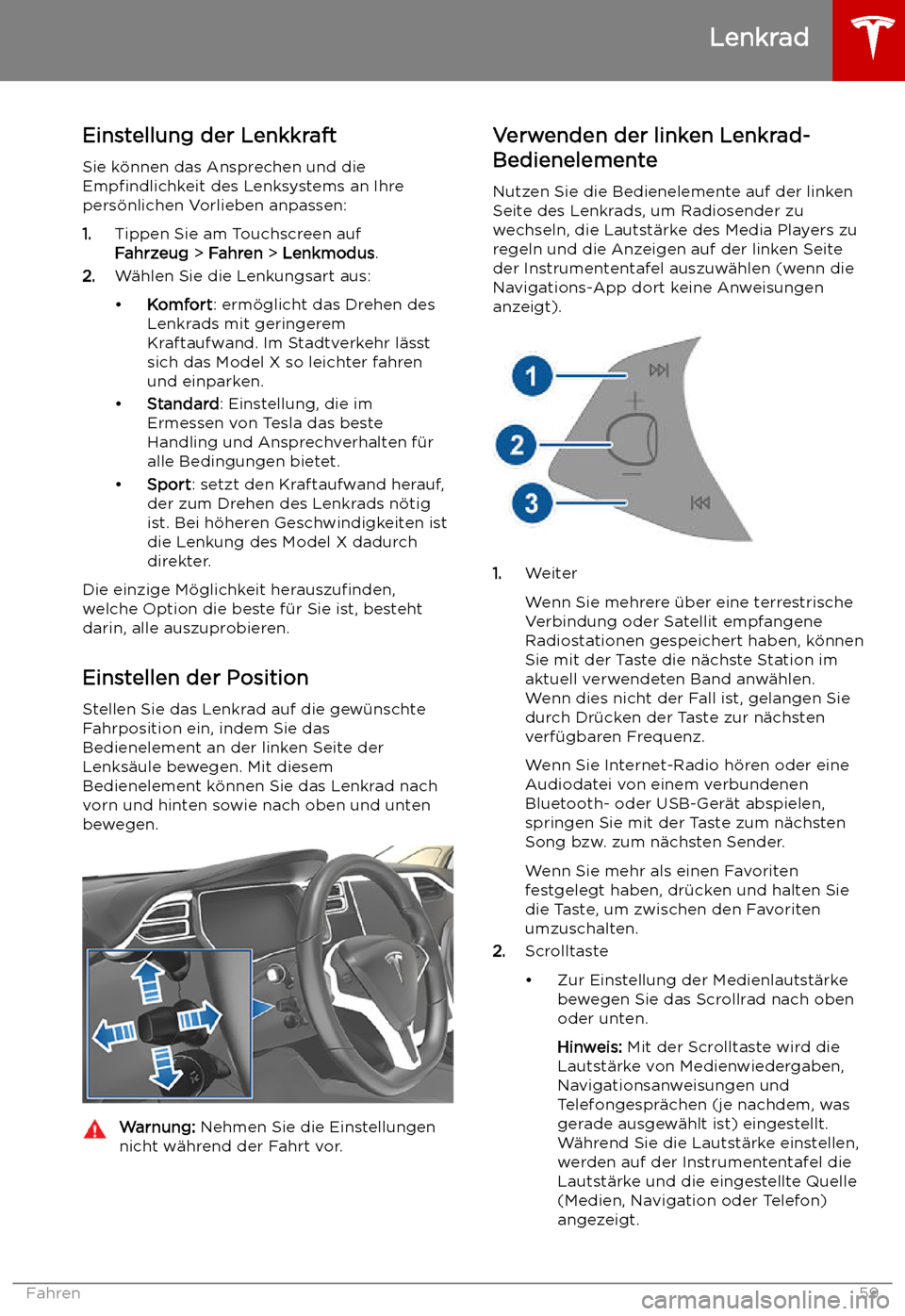 TESLA MODEL X 2019  Betriebsanleitung (in German)  Lenkrad
Einstellung der Lenkkraft
Sie k