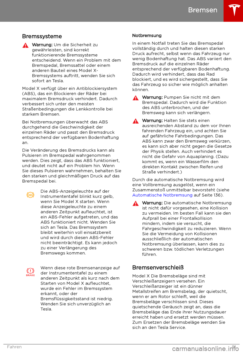 TESLA MODEL X 2019  Betriebsanleitung (in German)  Bremsen
Bremssysteme
Warnung:  Um die Sicherheit zu
gew