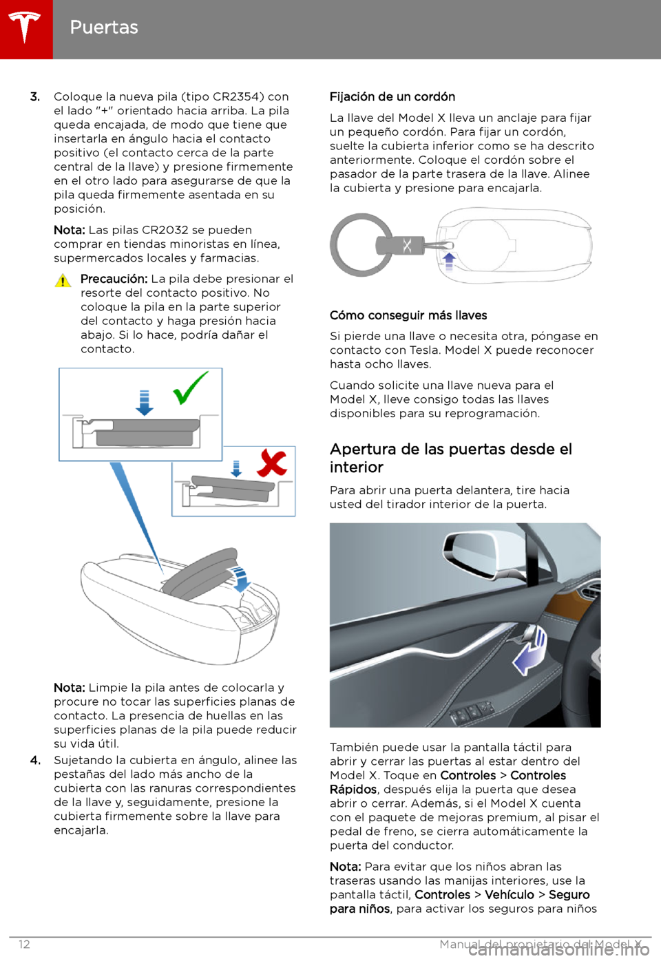 TESLA MODEL X 2019   Manual del propietario (in Spanish) 3.Coloque la nueva pila (tipo CR2354) con
el lado "+" orientado hacia arriba. La pila
queda encajada, de modo que tiene que insertarla en 