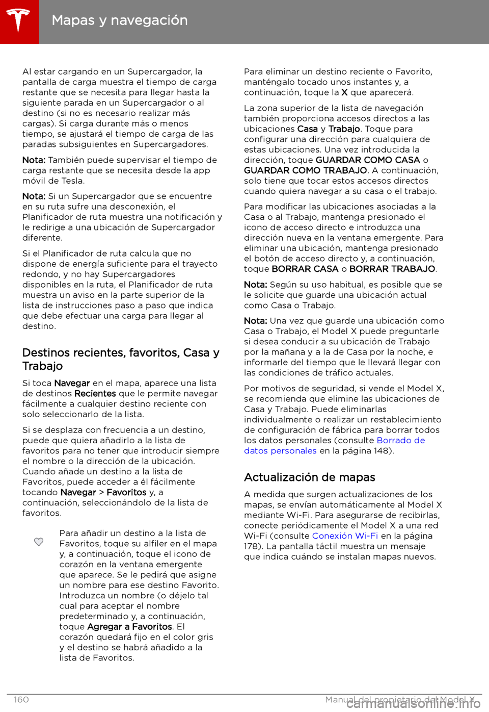 TESLA MODEL X 2019   Manual del propietario (in Spanish) Al estar cargando en un Supercargador, la
pantalla de carga muestra el tiempo de carga restante que se necesita para llegar hasta la
siguiente parada en un Supercargador o al destino (si no es necesar