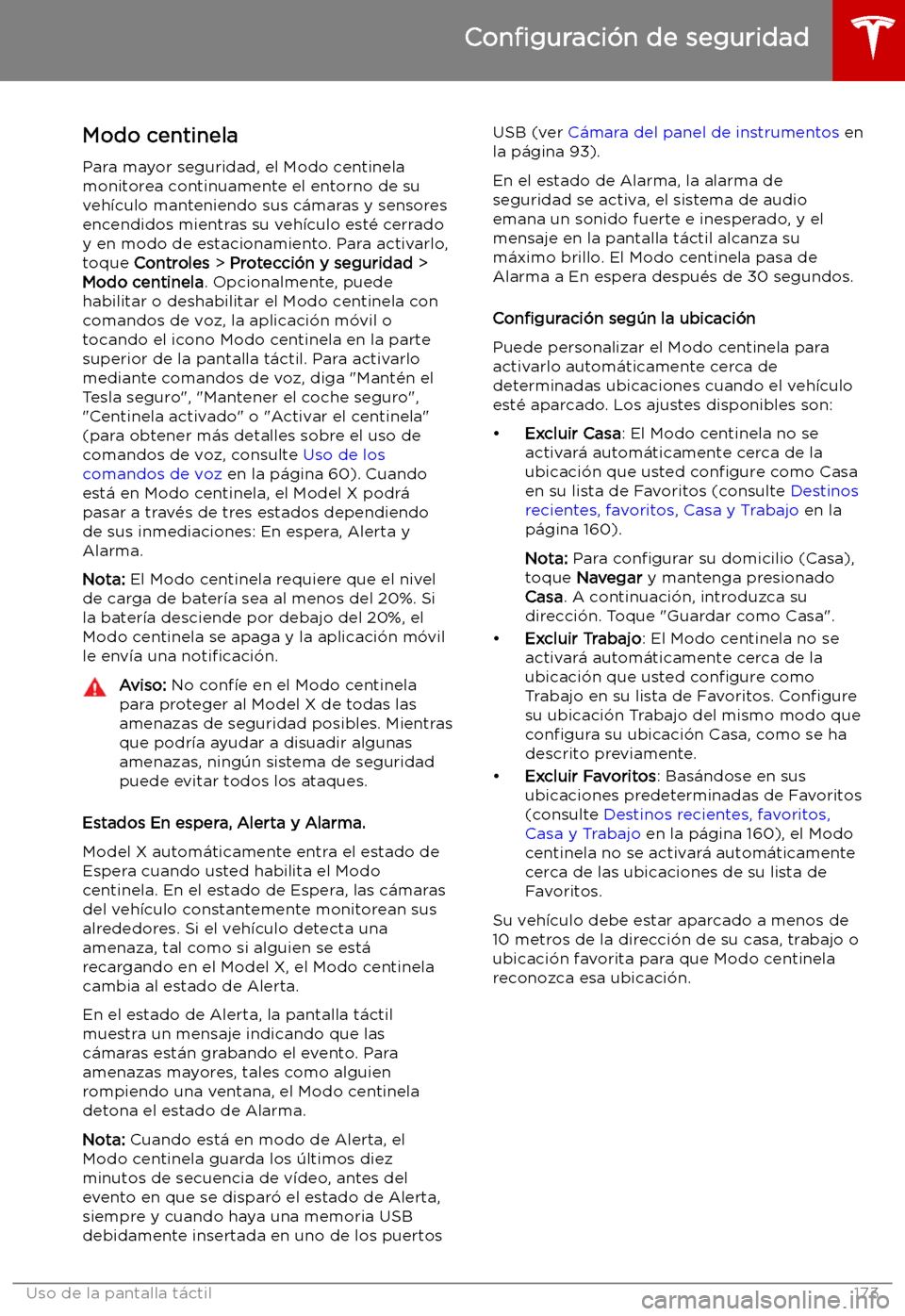 TESLA MODEL X 2019   Manual del propietario (in Spanish) Modo centinela
Para mayor seguridad, el Modo centinela
monitorea continuamente el entorno de su
veh
