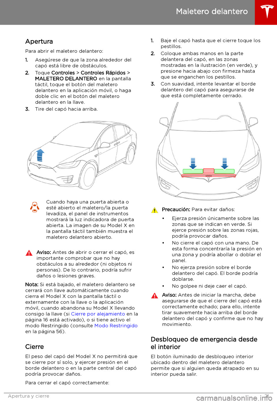 TESLA MODEL X 2019   Manual del propietario (in Spanish) Maletero delantero
Apertura
Para abrir el maletero delantero: 1. Aseg