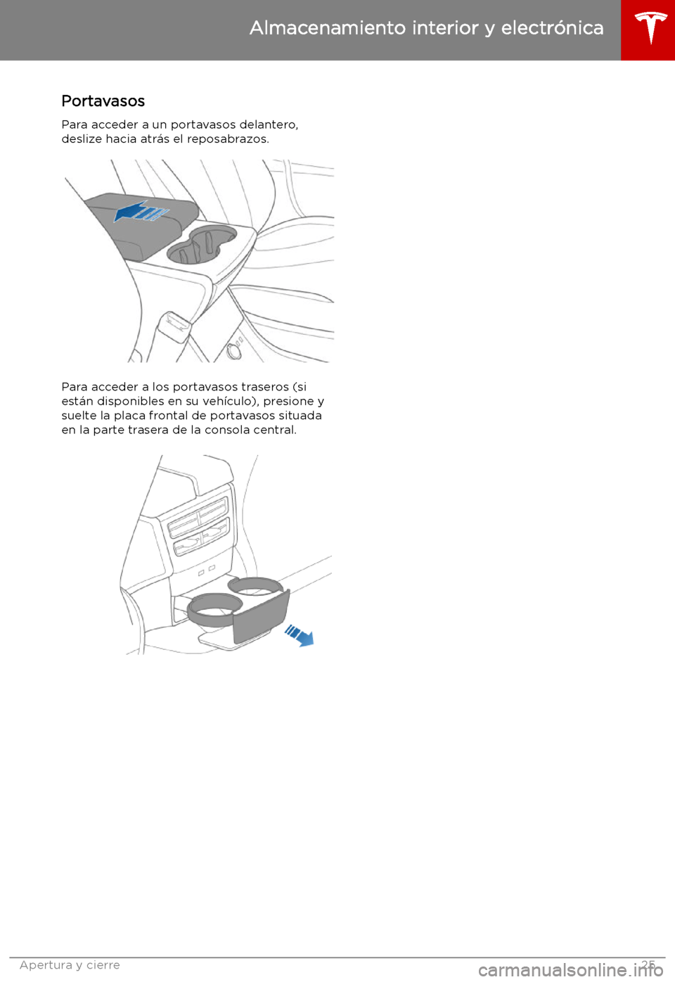 TESLA MODEL X 2019   Manual del propietario (in Spanish) Portavasos
Para acceder a un portavasos delantero,
deslize hacia atr