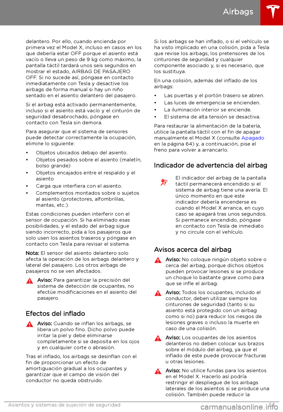 TESLA MODEL X 2019   Manual del propietario (in Spanish) delantero. Por ello, cuando encienda porprimera vez el Model X, incluso en casos en losque deber