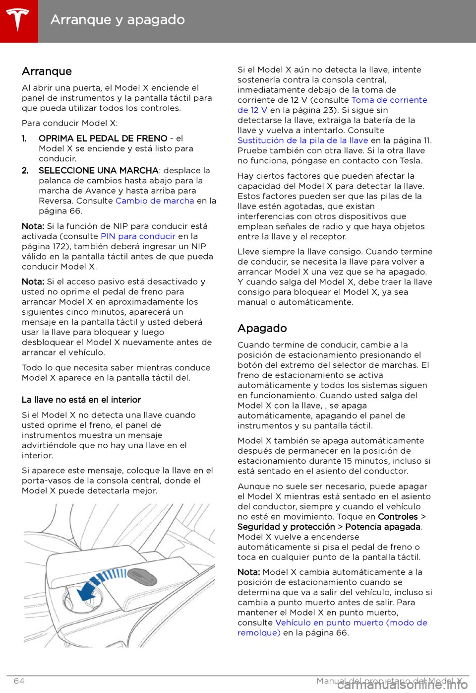 TESLA MODEL X 2019   Manual del propietario (in Spanish) Arranque y apagado
Arranque Al abrir una puerta, el Model X enciende el
panel de instrumentos y la pantalla t