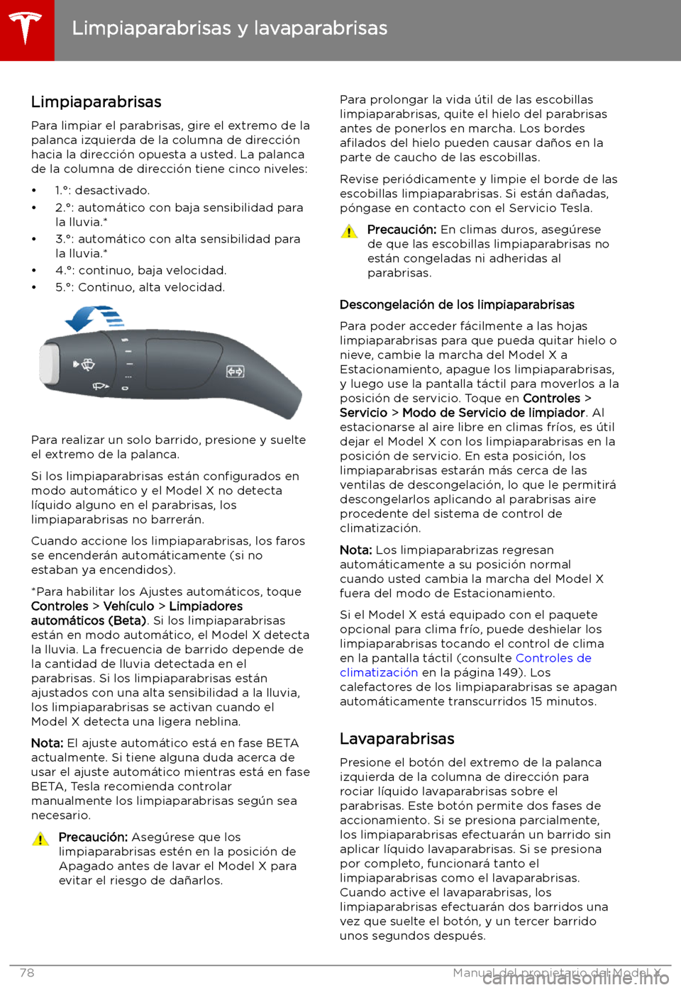 TESLA MODEL X 2019   Manual del propietario (in Spanish) Limpiaparabrisas y lavaparabrisas
Limpiaparabrisas
Para limpiar el parabrisas, gire el extremo de la
palanca izquierda de la columna de direcci