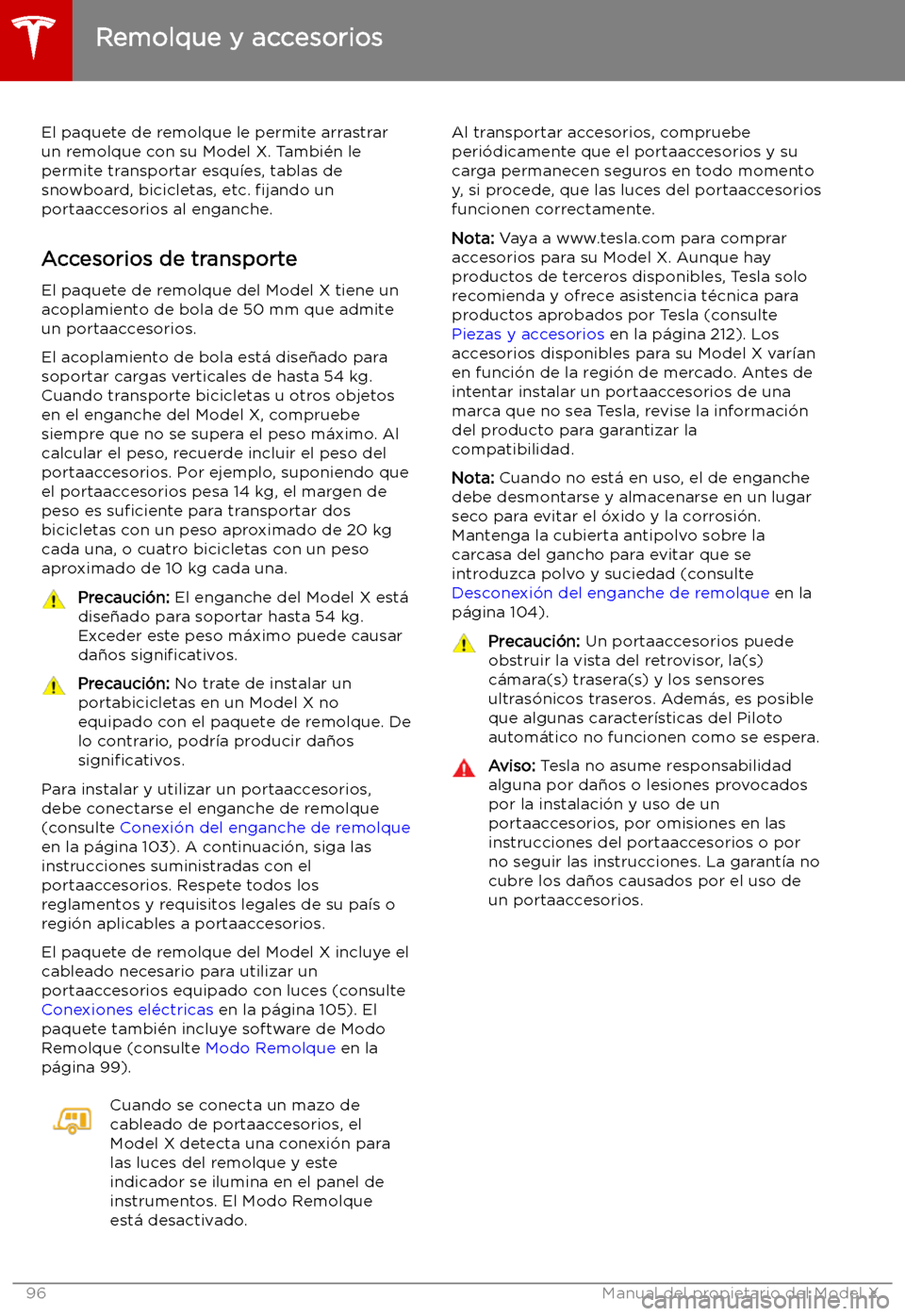 TESLA MODEL X 2019   Manual del propietario (in Spanish) Remolque y accesorios
El paquete de remolque le permite arrastrar
un remolque con su Model X. Tambi