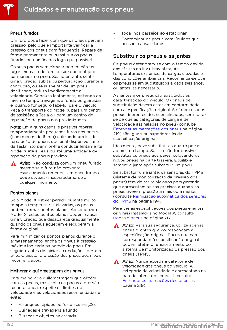 TESLA MODEL X 2019  Manual do proprietário (in Portuguese) Pneus furados
Um furo pode fazer com que os pneus percam
press