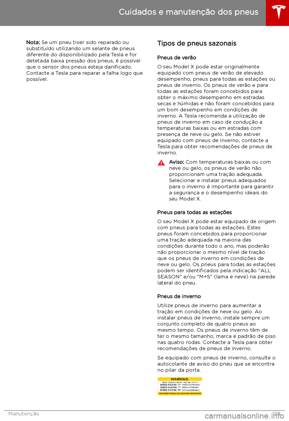 TESLA MODEL X 2019  Manual do proprietário (in Portuguese) Nota: Se um pneu tiver sido reparado ou
substitu